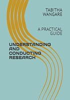 UNDERSTANDING AND CONDUCTING RESEARCH: A PRACTICAL GUIDE B0HF9GXNYD Book Cover