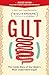 Gut: The Inside Story of Our Body's Most Underrated Organ (Revised Edition)