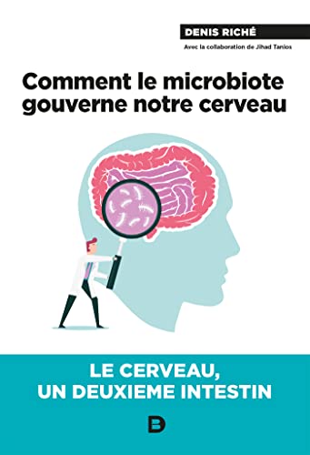 Comment le microbiote gouverne notre cerveau: Le cerveau, un deuxième intestin