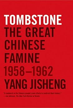 Tombstone: The Great Chinese Famine, 1958-1962 by [Yang Jisheng, Edward Friedman, Stacy Mosher, Jian Guo, Edward Friedman ; Roderick MacFarquhar ;]
