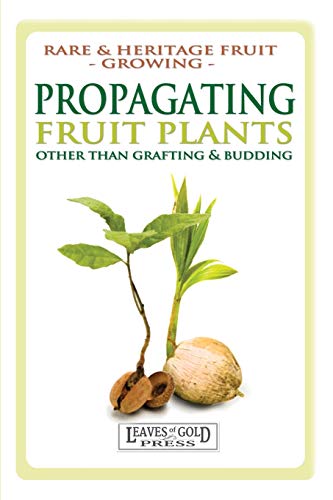 Propagating Fruit Plants: Heritage Fruit Growing #1 (Rare and Heritage Fruit)