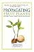 Propagating Fruit Plants: Heritage Fruit Growing #1 (Rare and Heritage Fruit Set 2: Growing) (Volume 1)