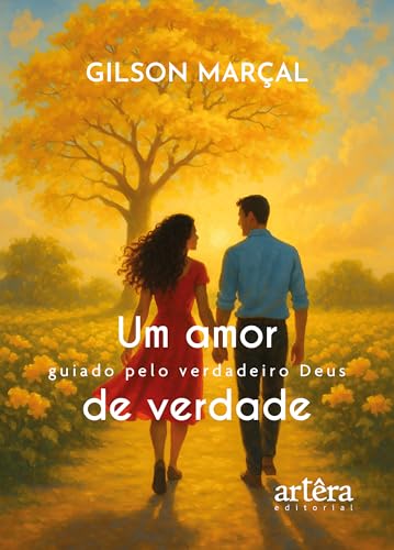 Um Amor de Verdade: Guiado pelo Verdadeiro Deus