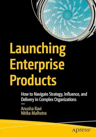 Launching Enterprise Products: How to Navigate Strategy, Influence, and Delivery in Complex Organizations-Wow! eBook