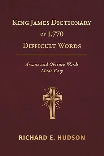 King James Dictionary of 1,770 Difficult Words: Arcane and Obscure Words Made Easy