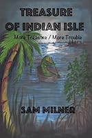 Treasure Of Indian Isle: More Treasure / More Trouble 0985131969 Book Cover