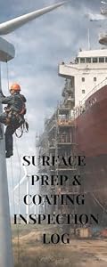 Surface Prep & Coating Inspection Log: A Pocket-Size Field Log for Surface Preparation & Coating Inspections