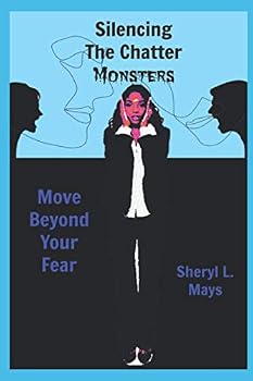 Paperback Silencing The Chatter Monsters: Move Beyond Your Fear Book