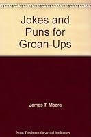 Jokes and Puns for Groan-Ups 096451723X Book Cover