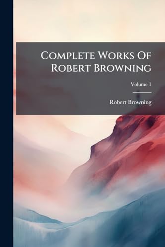 Complete Works Of Robert Browning; Volume 1