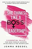 She Thinks Like a Boss : Leadership: 9 Essential Skills for New Female Leaders in Business and the Workplace. How to Influence Teams Effectively and Combat Imposter Syndrome