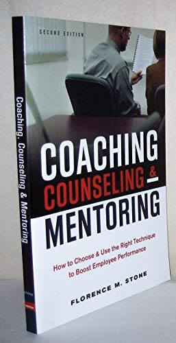 Coaching, Counseling & Mentoring: How to Choose & Use the