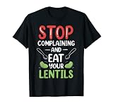 Divertido regalo de Deja de quejarte y cómete las lentejas. Un diseño de lentejas súper chulo para los amantes de la comida que conocen el amor y el sarcasmo y también las lentejas. Diseño divertido Stop Complaining And Eat Your Lentils.