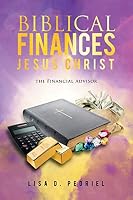 Biblical Finances Jesus Christ: The Financial Advisor 1685179703 Book Cover