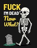 Fuck I'm Dead Now What?: Funny End of Life Planner | My Final Wishes Planning Book, A Simple Death Organizer to Provide Everything You Need to Know When I am Gone