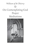 On Contemplating God, Prayer, Meditations (Cistercian Fathers Series) (Volume 3)