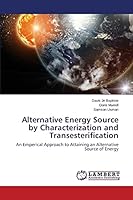 Alternative Energy Source by Characterization and Transesterification: An Emperical Approach to Attaining an Alternative Source of Energy 3659781843 Book Cover