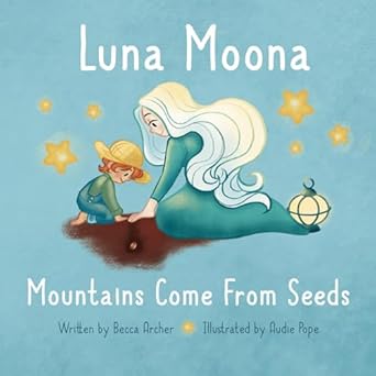 Luna Moona: Mountains Come From Seeds: Archer, Becca, Pope, Audie