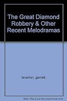 The Great Diamond Robbery & Other Recent Melodramas B0036CPNBK Book Cover