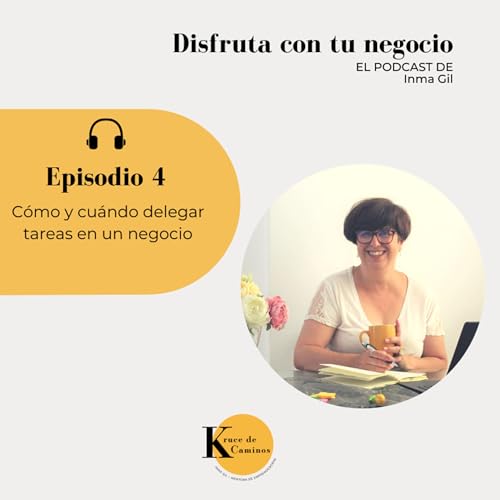 Ep. 4 - C&oacute;mo y cu&aacute;ndo delegar tareas en un negocio