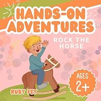 Hands-On Adventures - Rock the Horse: A join in activity book for children ages 2+, shake, point, press or turn the book to see what happens B0CLM4DDSV Book Cover