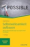  Selbstwirksamkeit aufbauen: Wie Sie Herausforderungen aus eigener Kraft bewältigen (Haufe TaschenGuide 311)