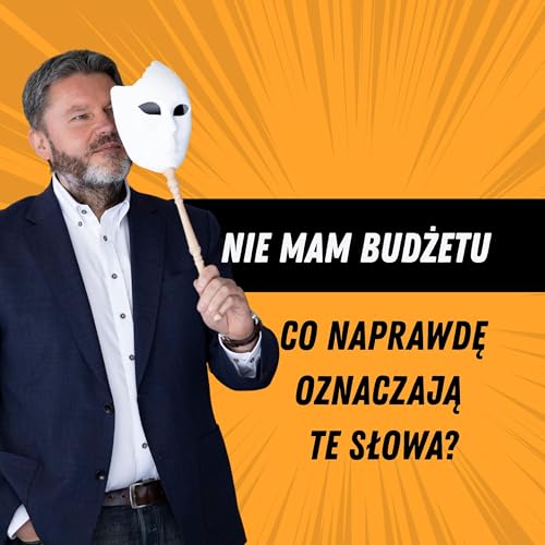 NIE MAM BUDŻETU... Co naprawdę oznaczają te słowa klienta?