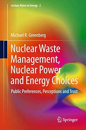 Nuclear Waste Management, Nuclear Power, and Energy Choices: Public Preferences, Perceptions, and Trust: 2 2013th Edition book cover