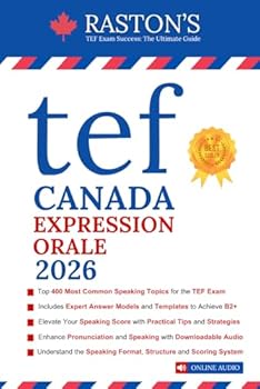 Paperback TEF Canada Expression Orale - 400 Topics for Section A and B to Succeed on TEF Exam + Experts Speaking Answer Examples + Tips & Templates + Practice ... Practice Books: Score B2+) (French Edition) [French] Book