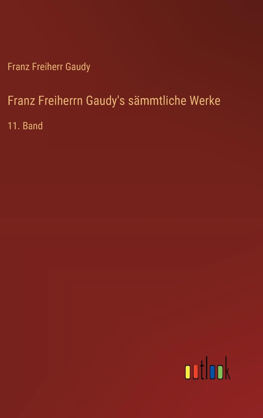 Franz Freiherrn Gaudy's sämmtliche Werke: 11. Band