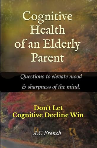 Cognitive Health of an Elderly Parent: Don't Let Cognitive Decline Win