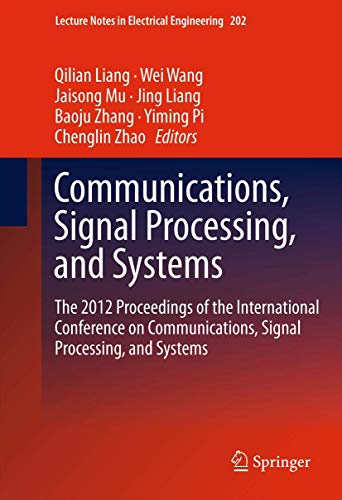 Communications, Signal Processing, and Systems: The 2012 Proceedings of the International Conference on Communications, Signal Processing, and Systems (Lecture Notes in Electrical Engineering, 202)