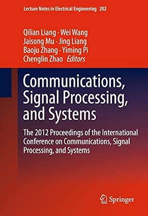 Communications, Signal Processing, and Systems: The 2012 Proceedings of the International Conference on Communications, Signal Processing, and ... Notes in Electrical Engineering, 202) 2012th Edition book cover