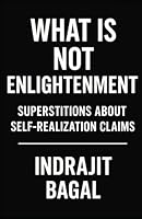 What is Not Enlightenment: Superstitions about Self-Realization Claims B0G4RXFDWY Book Cover