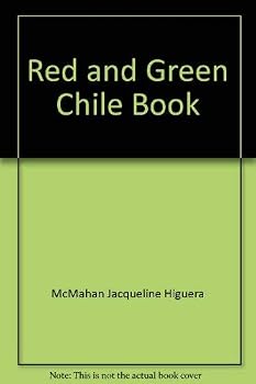 The Red and Green Chile Cookbook (Southwestern and Mexican Recipes)