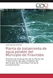  Planta de tratamiento de agua potable del Municipio de Firavitoba: Sistema de Evaluación de la Planta de Tratamiento de Agua Potable del Municipio de Firavitoba Frente al Cumplimiento