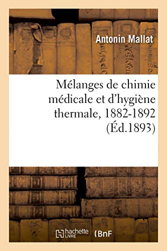Mélanges de Chimie Médicale Et d'Hygiène Thermale, 1882-1892 (French Edition)