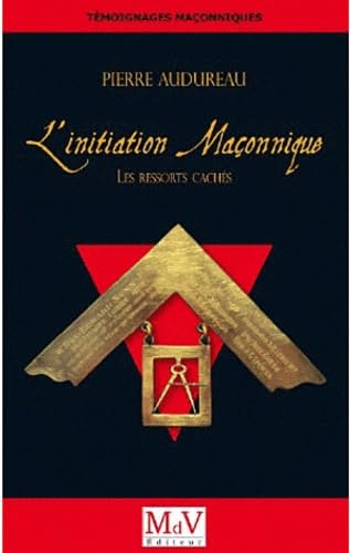 L'initiation maçonnique : Les ressorts cachés (Témoignages maçonniques)