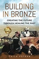 Building in Bronze: Creating the Future through Healing the Past 1956649247 Book Cover