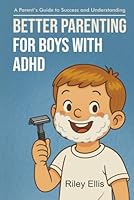Better Parenting for Boys with ADHD: A Parent's Guide to Success and Understanding (Managing Mental Health for Everyday Warriors) 1968058044 Book Cover