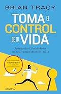 Toma el control de tu vida: Aprende las 12 habilidades esenciales para obtener el éxito (Conecta)