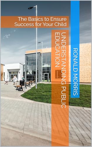 Understanding Public Education: The Basics to Ensure Success for Your