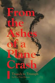 Paperback From the Ashes of a Plane Crash: From Tragedy to Triumph Book