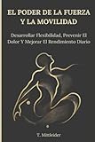 curso de aplicaciones moviles pdf  El Poder De La Fuerza Y La Movilidad: Aumenta La Flexibilidad, Previene El Dolor Y Mejora El Rendimiento Diario