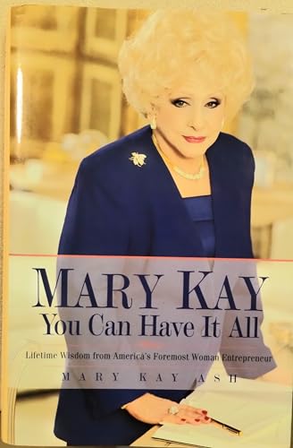 Mary Kay: You Can Have It All: Lifetime Wisdom from America's Foremost Woman Entrepreneur
