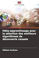 Méta-apprentissage pour la sélection des meilleurs algorithmes de découverte causale (French Edition) 6207825896 Book Cover
