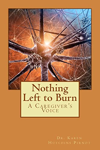 Nothing Left to Burn: A Caregiver's Voice 1514811189 Book Cover