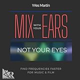 Mix with Your Ears, Not Your Eyes