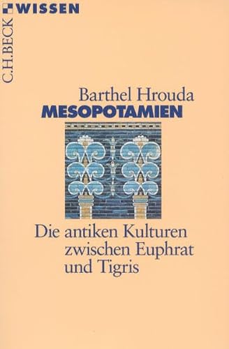Mesopotamien: Die antiken Kulturen zwischen Euphrat und Tigris (Beck'sche Reihe)