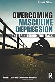 Overcoming Masculine Depression: The Pain Behind the Mask